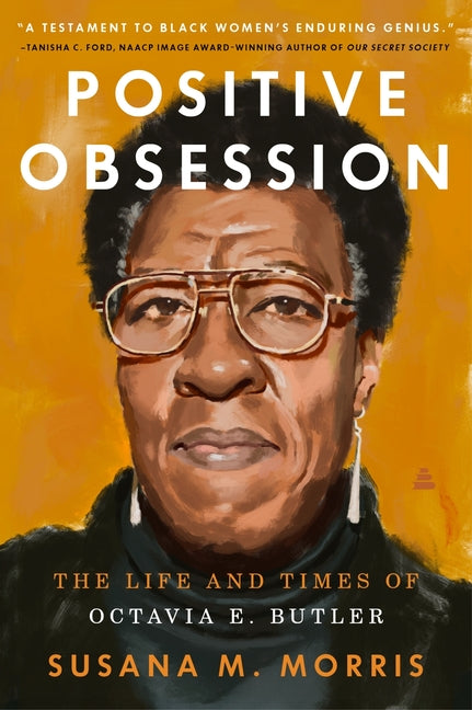 Positive Obsession: The Life and Times of Octavia E. Butler by Morris, Susana M.. ISBN 9780063211834.