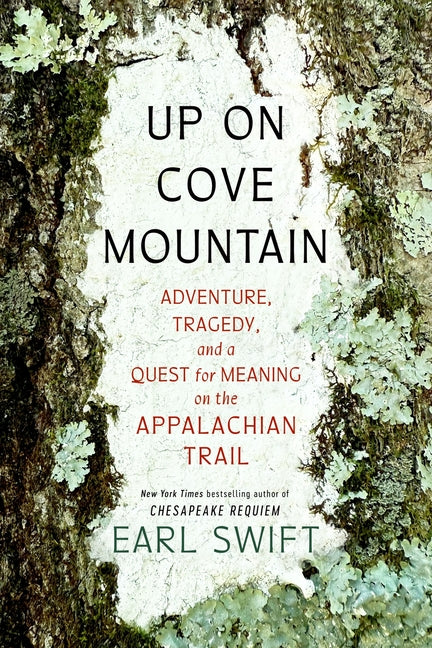 Up on Cove Mountain: Adventure, Tragedy, and a Quest for Meaning on the Appalachian Trail by Swift, Earl