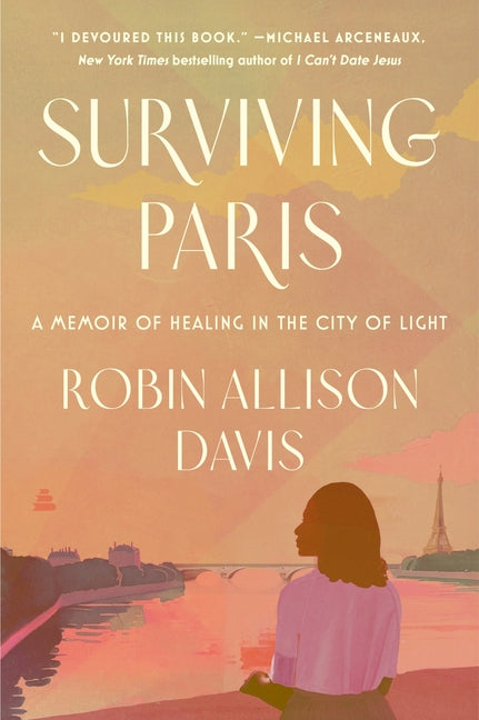 Surviving Paris: A Memoir of Healing in the City of Light by Davis, Robin Allison