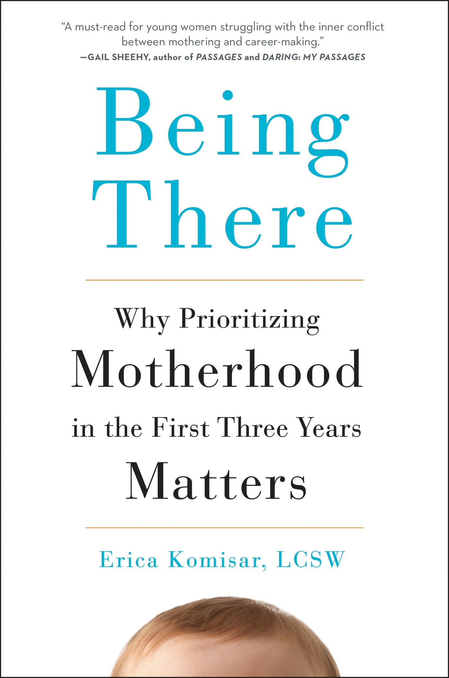 Being There: Why Prioritizing Motherhood in the First Three Years Matters by Komisar, Erica. ISBN 9780143109297.