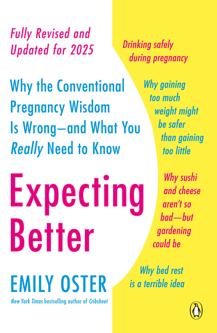 Expecting Better: Why the Conventional Pregnancy Wisdom Is Wrong--and What You Really Need to Know by Oster, Emily