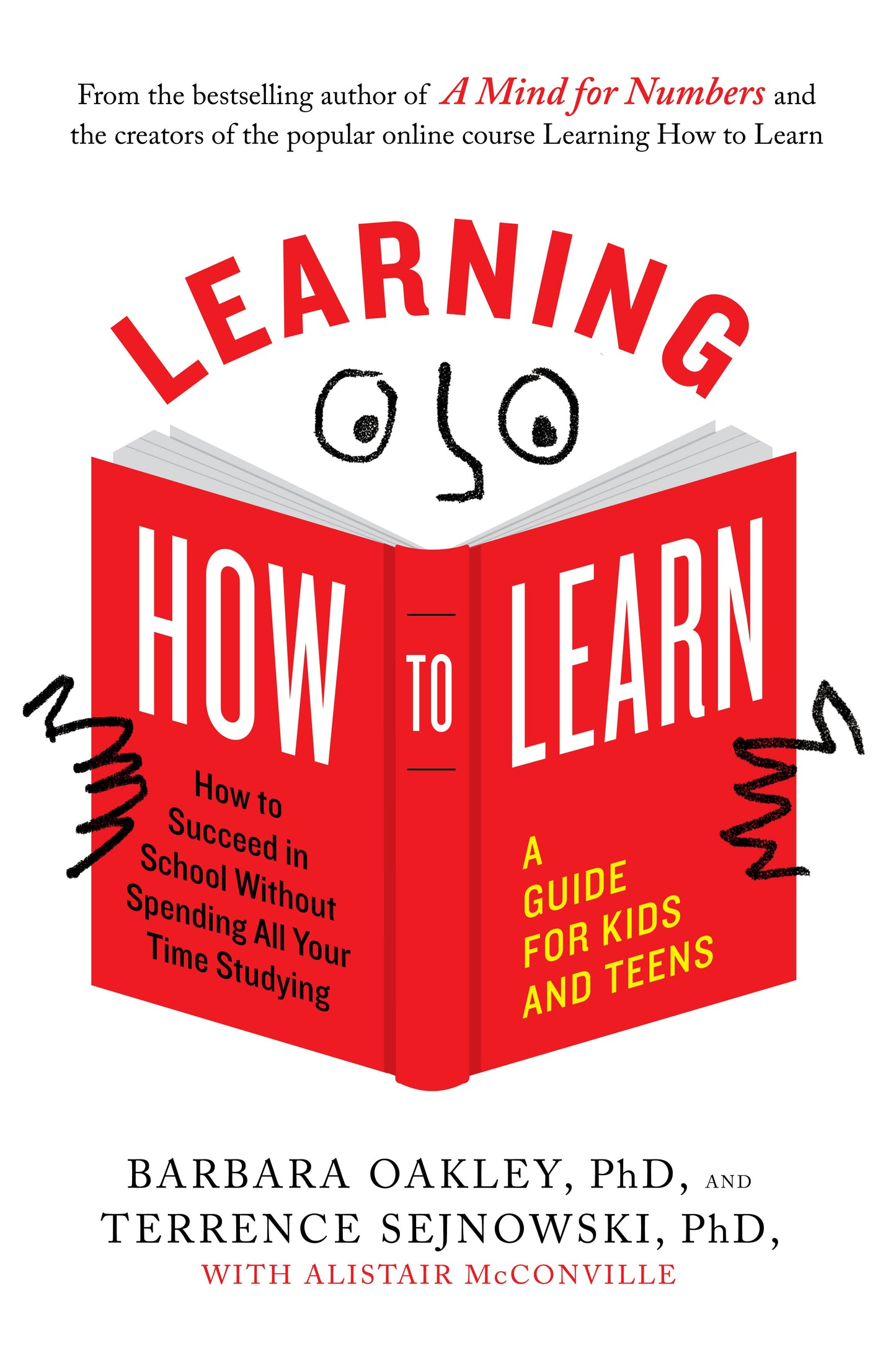 Learning How to Learn: How to Succeed in School Without Spending All Your Time Studying; A Guide for Kids and Teens by Oakley, Barbara. ISBN 9780143132547.