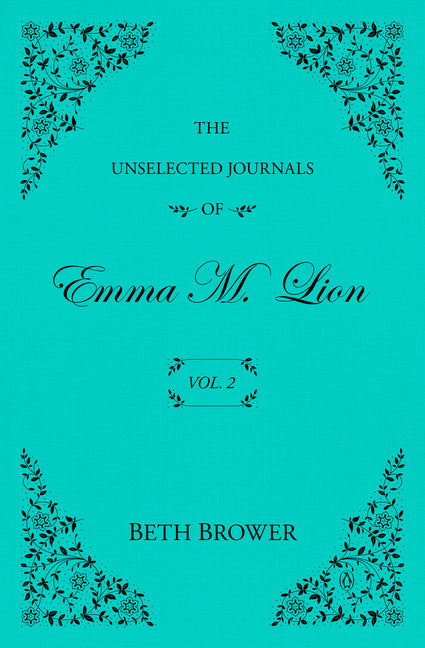 The Unselected Journals of Emma M. Lion: Vol. 2 by Brower, Beth