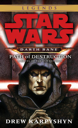 Path of Destruction: Star Wars Legends (Darth Bane): A Novel of the Old Republic by Karpyshyn, Drew 9780345477378