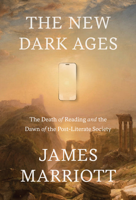 The New Dark Ages: The Death of Reading and the Dawn of the Post-Literate Society by Marriott, James