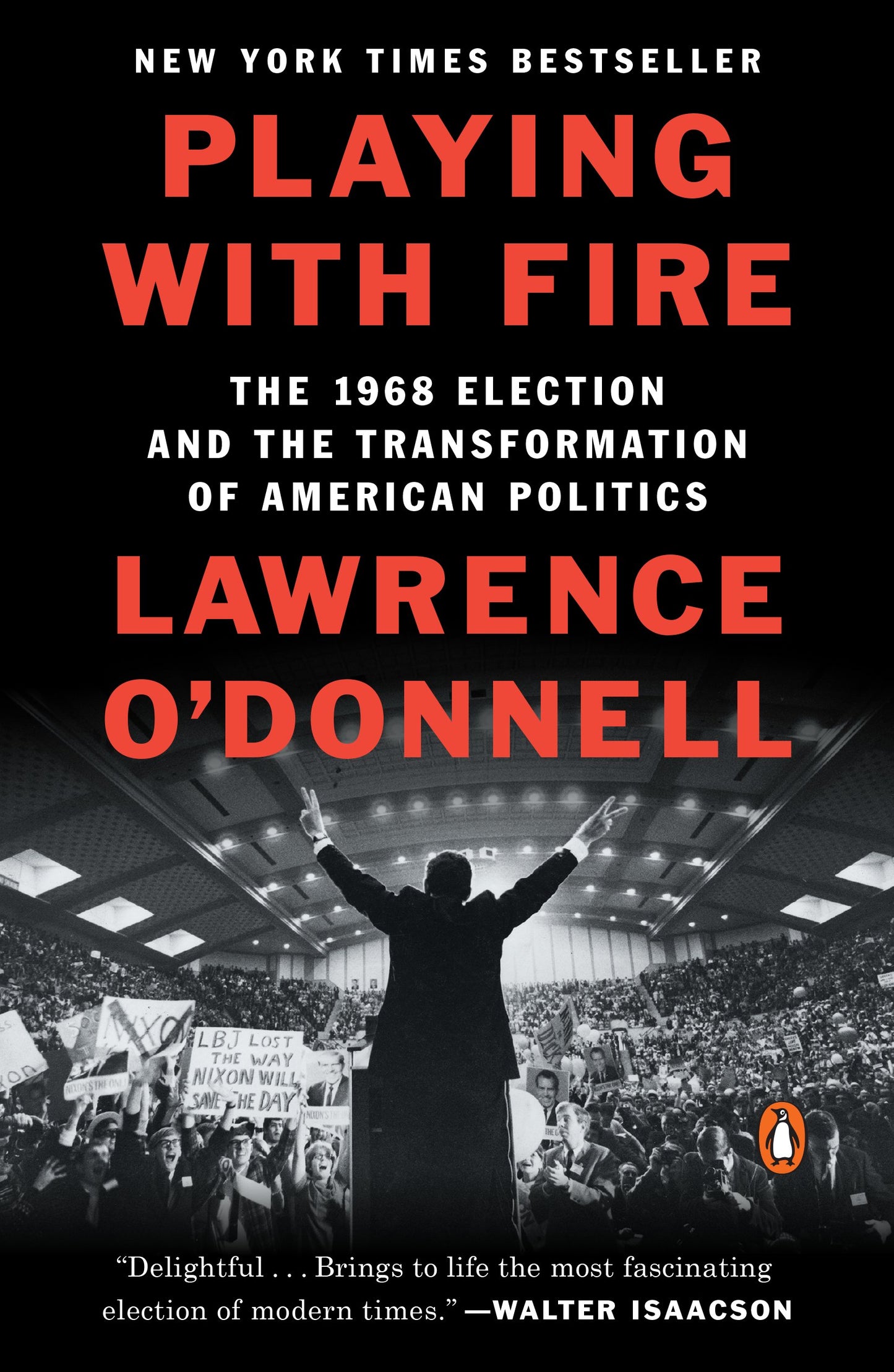 Playing with Fire: The 1968 Election and the Transformation of American Politics by O'Donnell, Lawrence. ISBN 9780399563164.