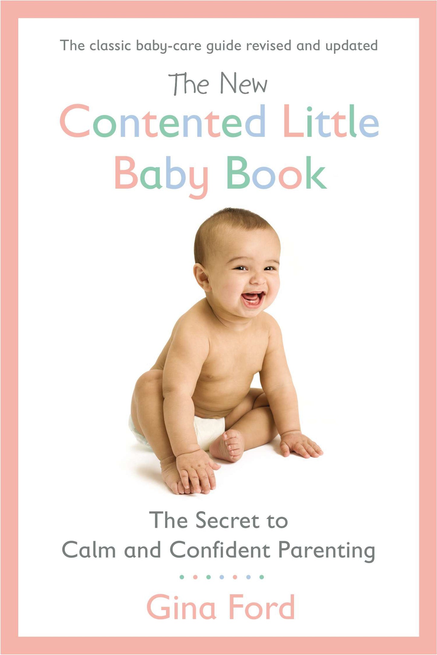 The New Contented Little Baby Book: The Secret to Calm and Confident Parenting by Ford, Gina. ISBN 9780451415653.