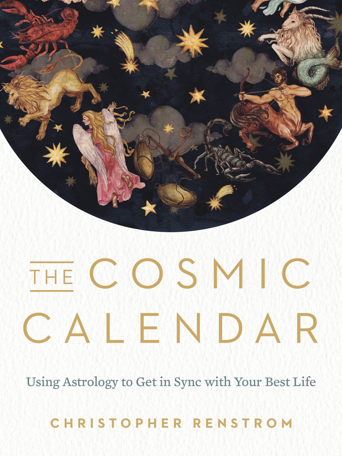 The Cosmic Calendar: Using Astrology to Get in Sync with Your Best Life by Renstrom, Christopher. ISBN 9780525541080.
