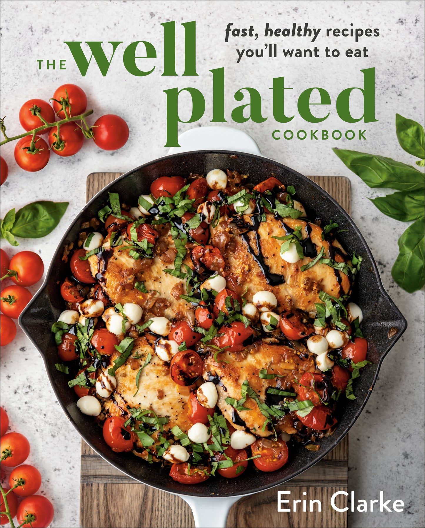 The Well Plated Cookbook: Fast, Healthy Recipes You'll Want to Eat by Clarke, Erin. ISBN 9780525541165.