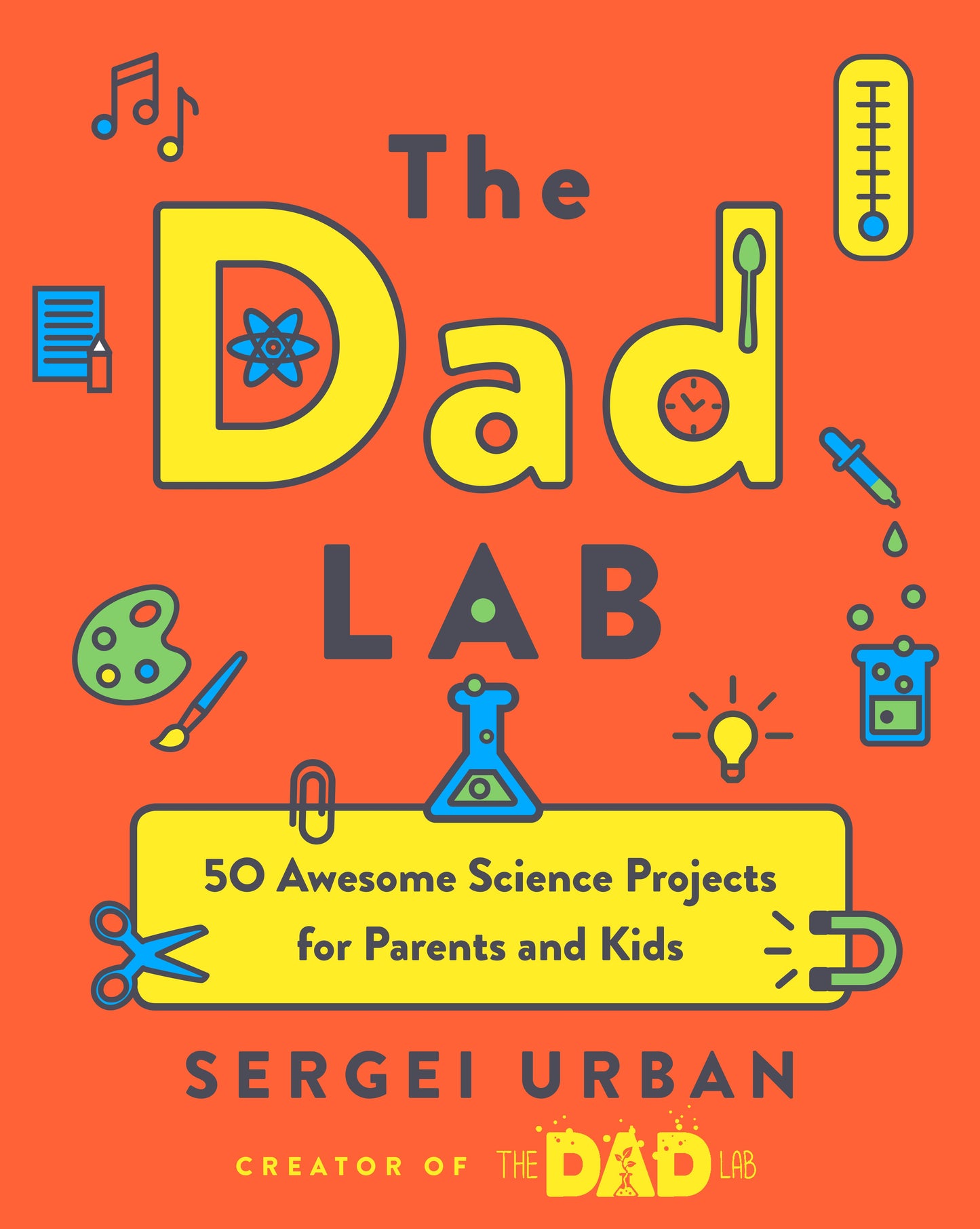 Thedadlab: 50 Awesome Science Projects for Parents and Kids by Urban, Sergei. ISBN 9780525542698.