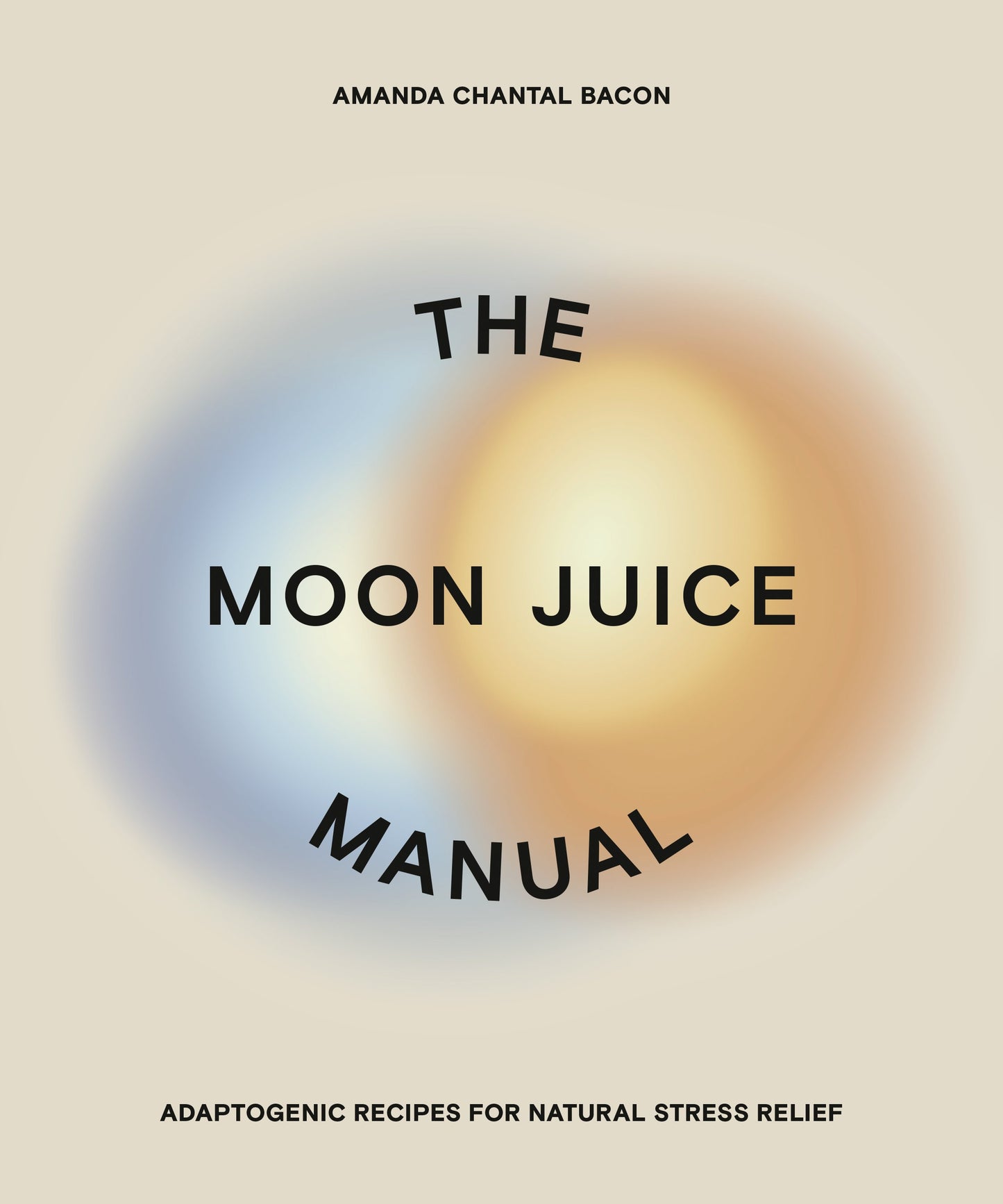 The Moon Juice Manual: Adaptogenic Recipes for Natural Stress Relief by Bacon, Amanda Chantal. ISBN 9780593083963.
