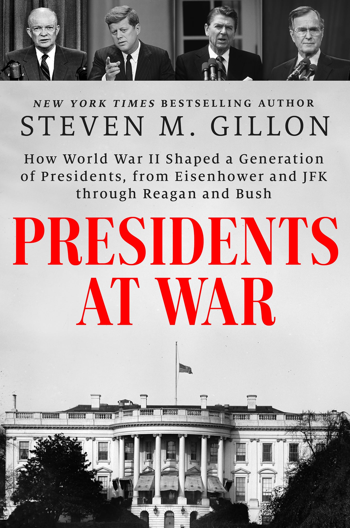 Presidents at War: How World War II Shaped a Generation of Presidents, from Eisenhower and JFK Through Reagan and Bush by Gillon, Steven M.. ISBN 9780593183137.