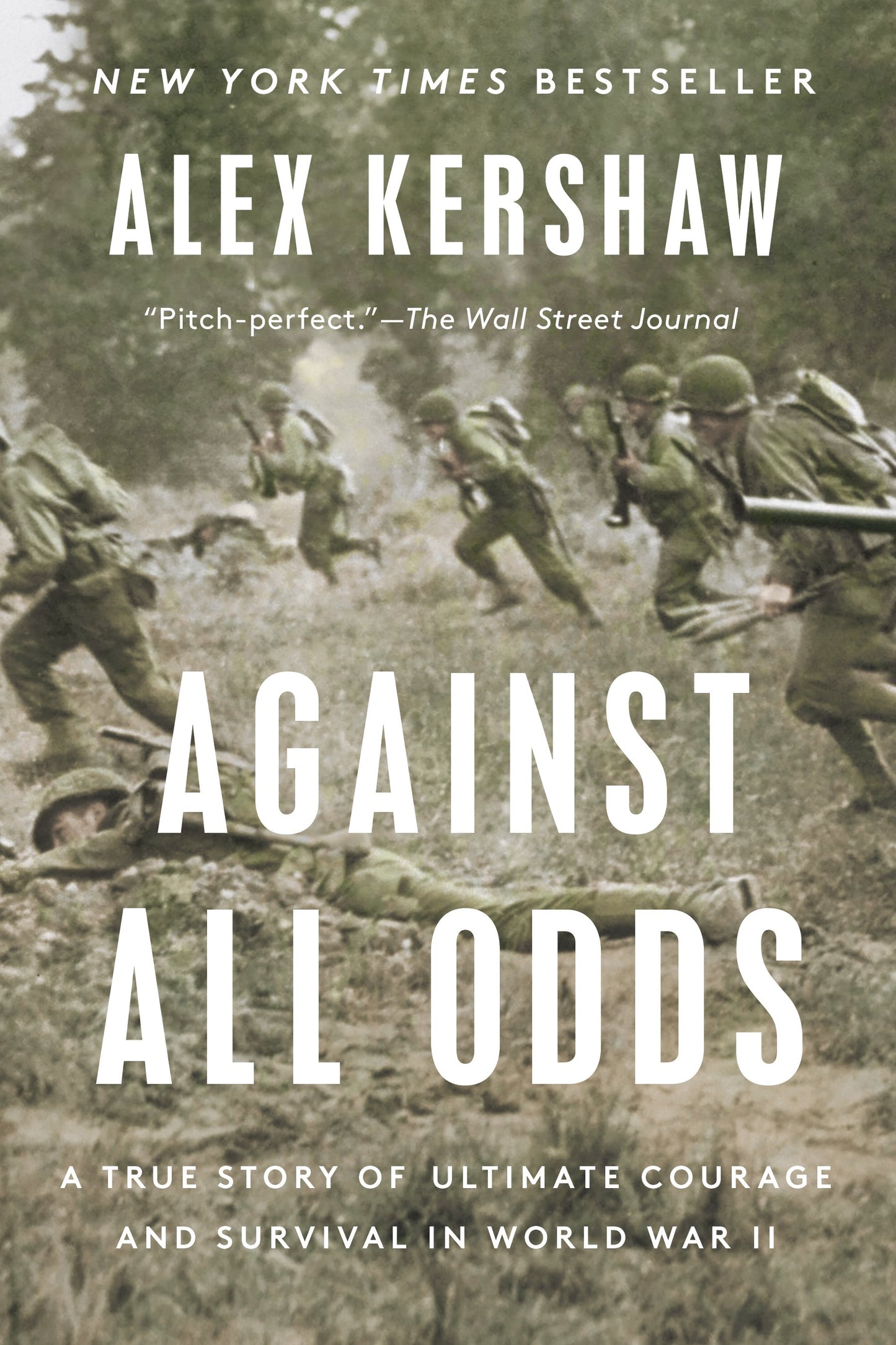 Against All Odds: A True Story of Ultimate Courage and Survival in World War II by Kershaw, Alex. ISBN 9780593183755.