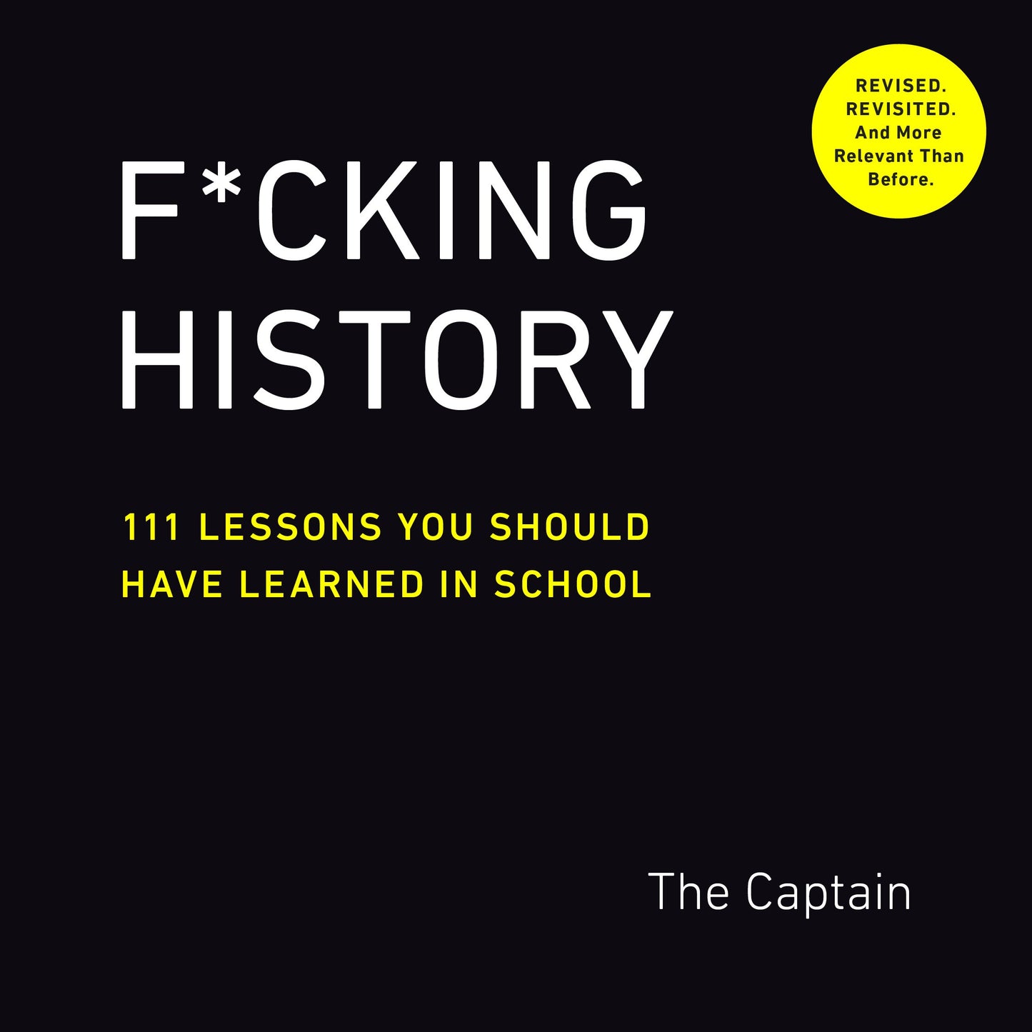 F*cking History: 111 Lessons You Should Have Learned in School by The Captain. ISBN 9780593189412.
