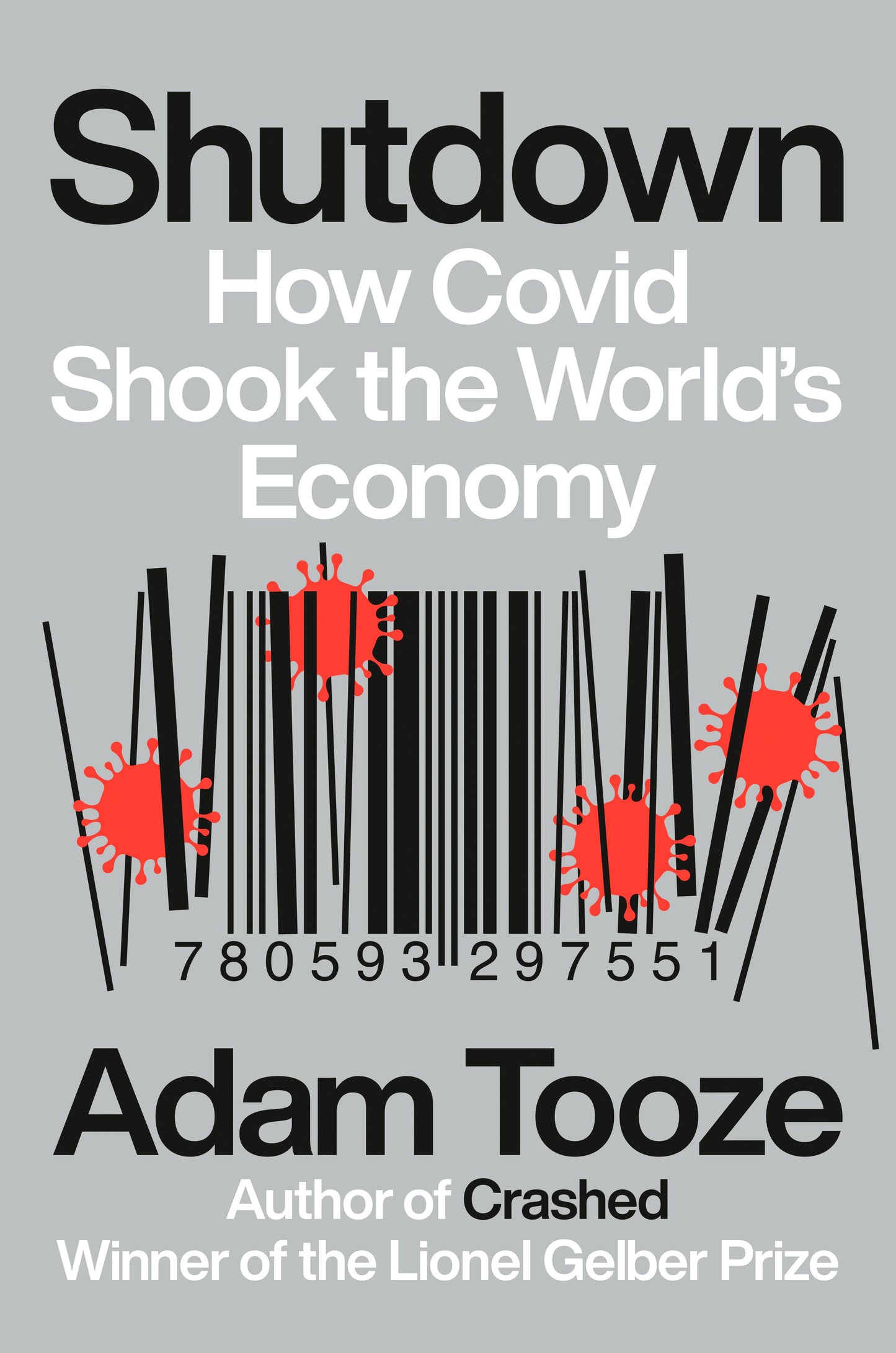 Shutdown: How Covid Shook the World's Economy by Tooze, Adam. ISBN 9780593297551.