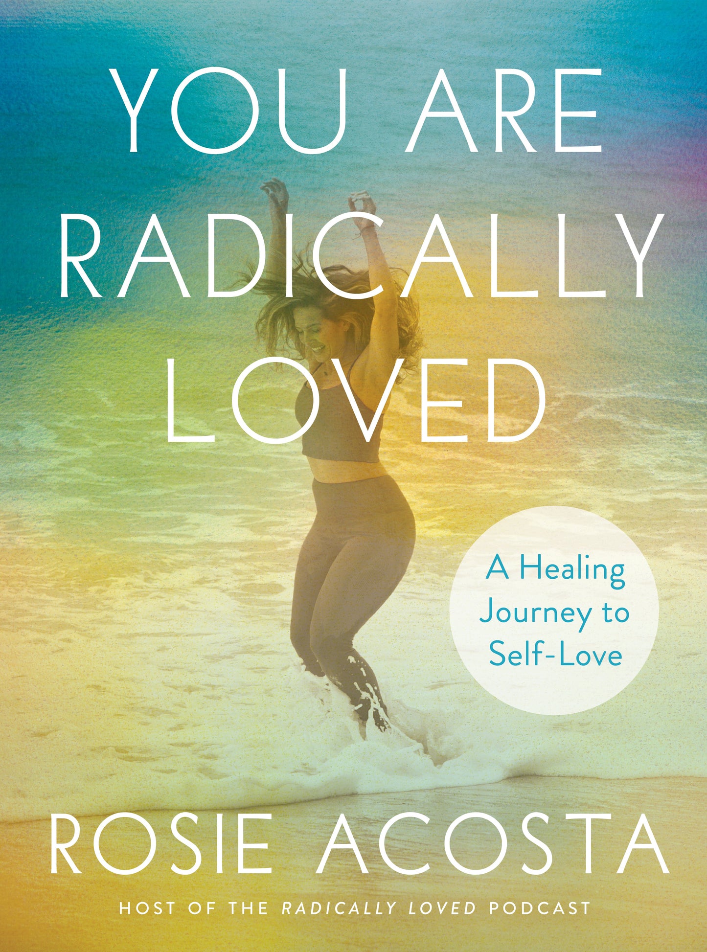 You Are Radically Loved: A Healing Journey to Self-Love by Acosta, Rosie. ISBN 9780593330159.