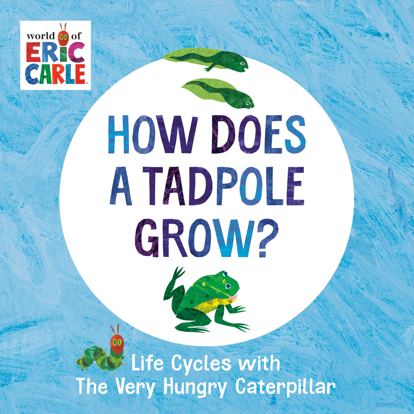 How Does a Tadpole Grow?: Life Cycles with the Very Hungry Caterpillar by Carle, Eric. ISBN 9780593386255.