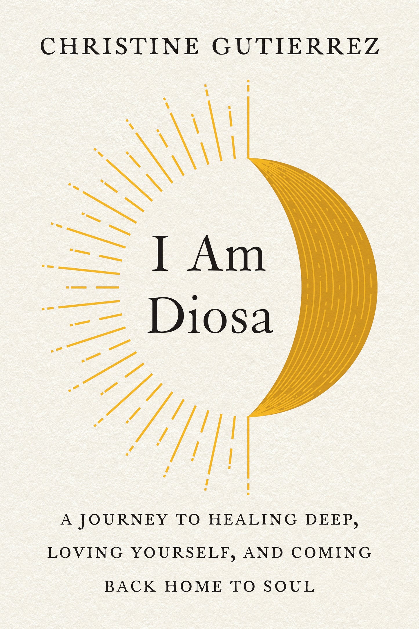 I Am Diosa: A Journey to Healing Deep, Loving Yourself, and Coming Back Home to Soul by Gutierrez, Christine. ISBN 9780593421437.