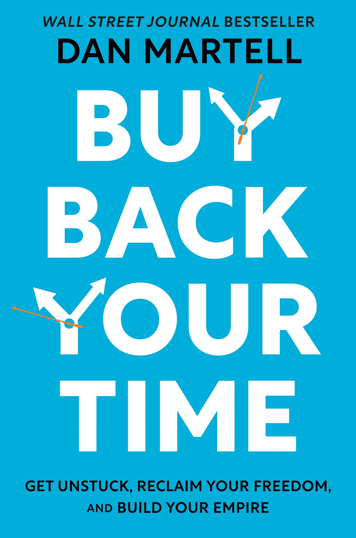 Buy Back Your Time: Get Unstuck, Reclaim Your Freedom, and Build Your Empire by Martell, Dan. ISBN 9780593422977.
