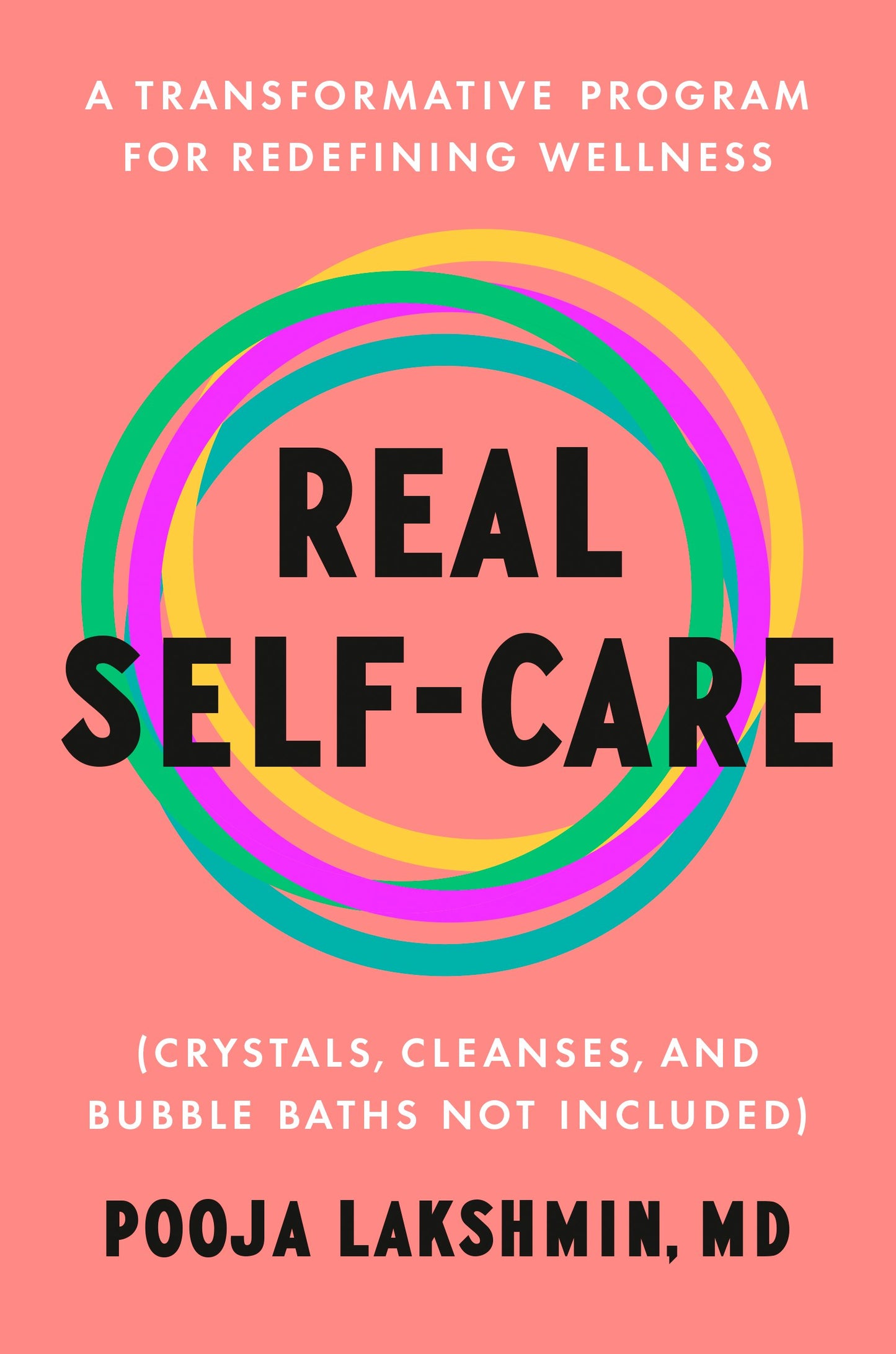 Real Self-Care: A Transformative Program for Redefining Wellness (Crystals, Cleanses, and Bubble Baths Not Included) by Lakshmin, Pooja. ISBN 9780593489727.