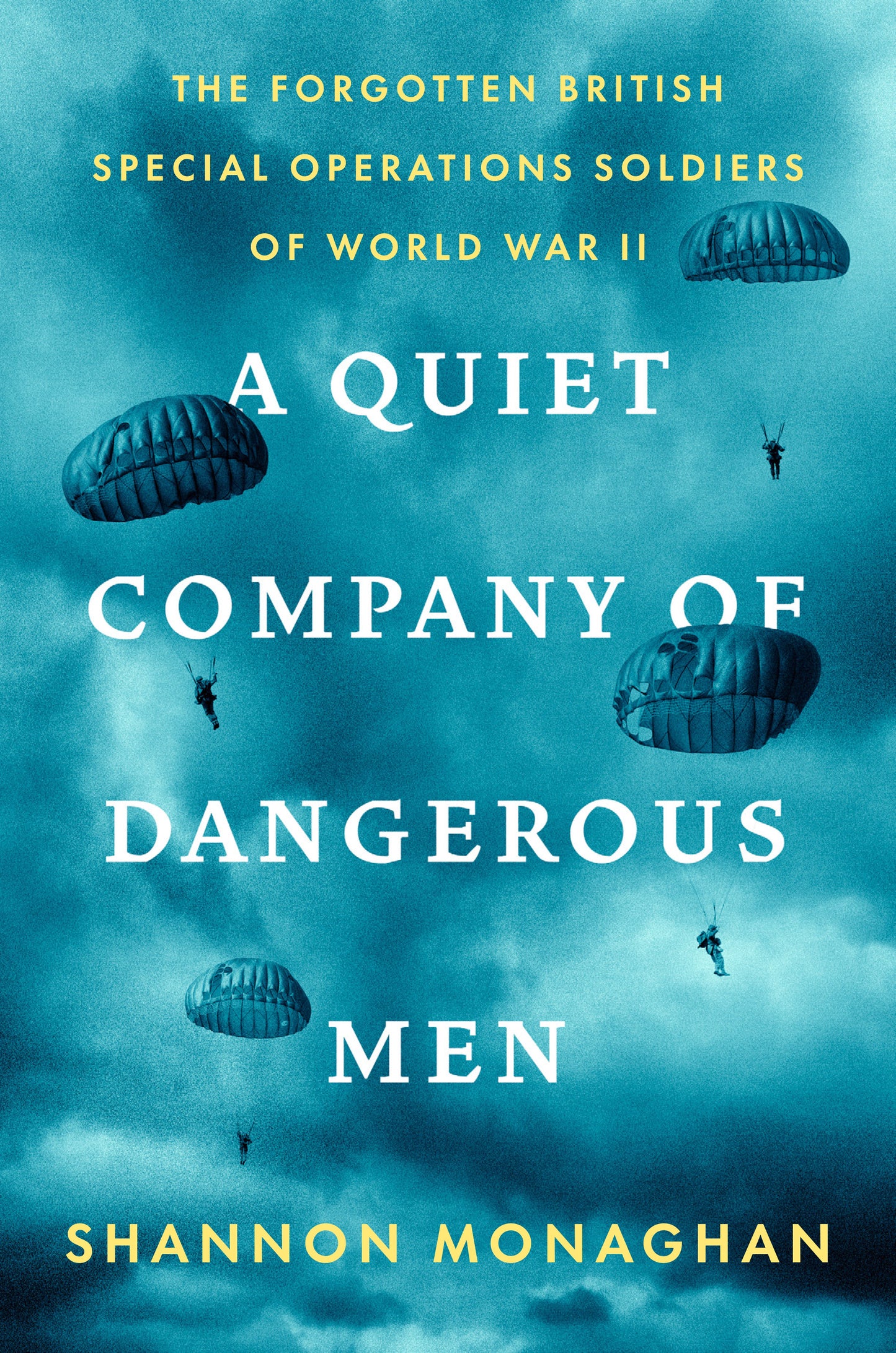A Quiet Company of Dangerous Men: The Forgotten British Special Operations Soldiers of World War II by Monaghan, Shannon. ISBN 9780593491225.