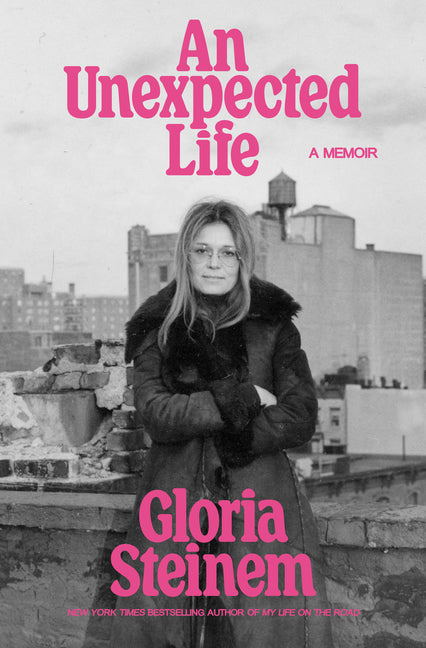 An Unexpected Life: A Memoir by Steinem, Gloria