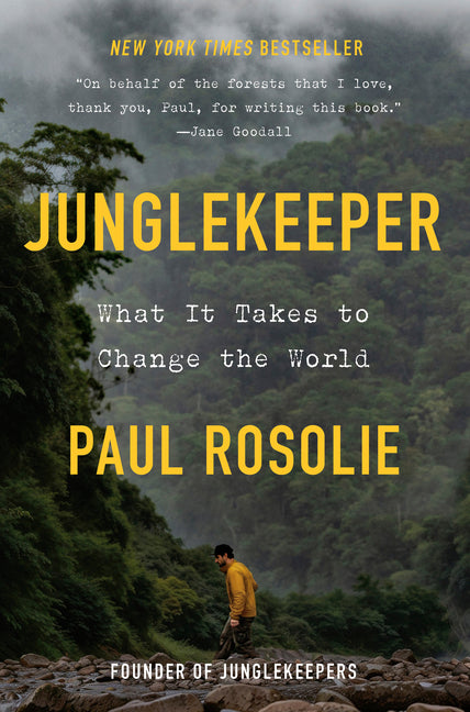 Junglekeeper: What It Takes to Change the World by Rosolie, Paul