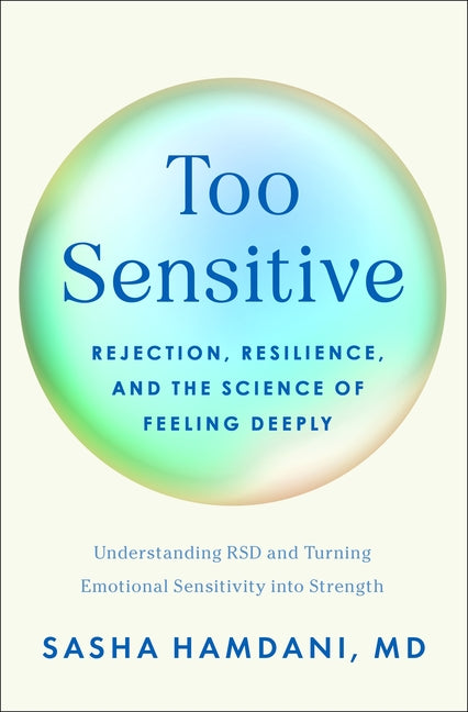 Too Sensitive: Rejection, Resilience, and the Science of Feeling Deeply by Hamdani, Sasha