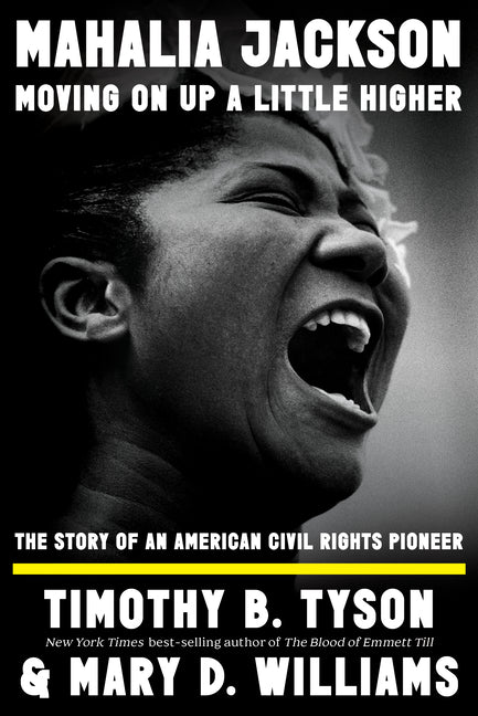 Mahalia Jackson, Moving on Up a Little Higher: The Story of an American Civil Rights Pioneer by Tyson, Timothy B.