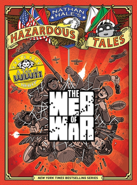 The Web of War (Nathan Hale's Hazardous Tales #14): A World War II Tale Volume 14 by Hale, Nathan