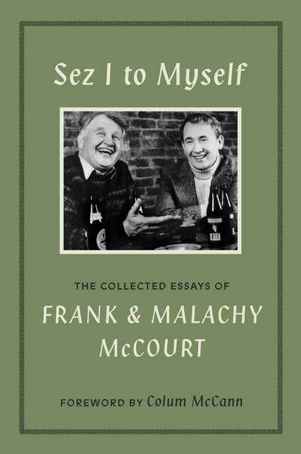 Sez I to Myself: The Collected Essays of Frank and Malachy McCourt by McCourt, Frank