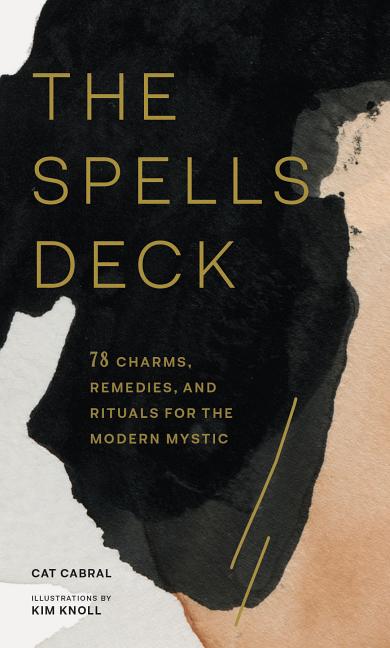 The Spells Deck: 78 Charms, Remedies, and Rituals for the Modern Mystic by Cabral, Cat. ISBN 9781452176857.
