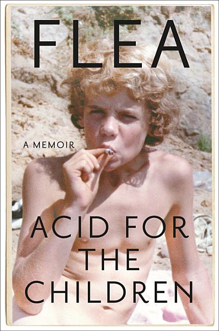 Acid for the Children: A Memoir by Flea. ISBN 9781455530533.