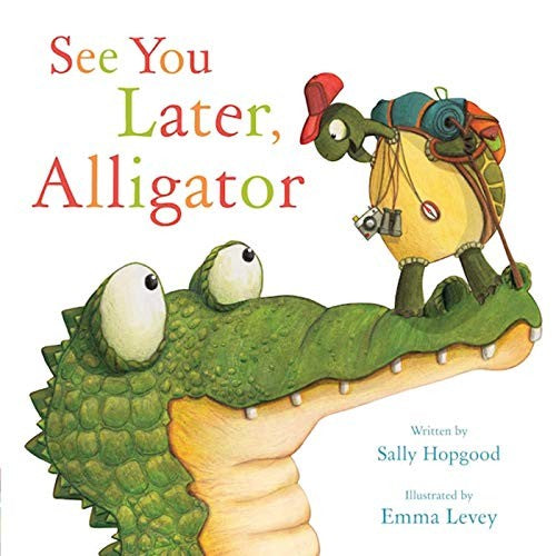 See You Later, Alligator by Hopgood, Sally. ISBN 9781510704848.