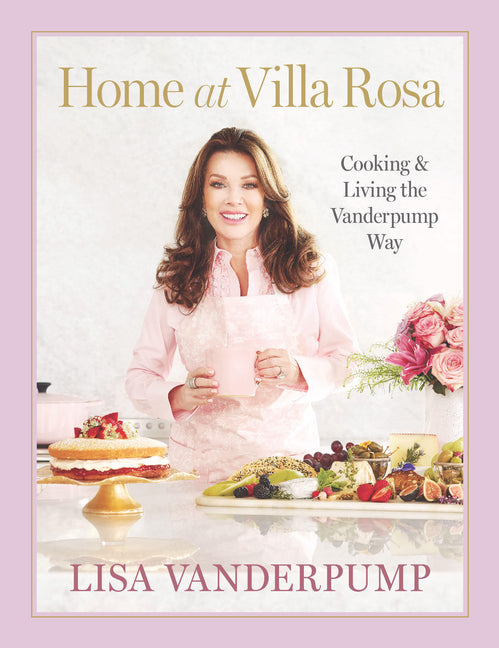 Home at Villa Rosa: Cooking and Living the Vanderpump Way by Vanderpump, Lisa