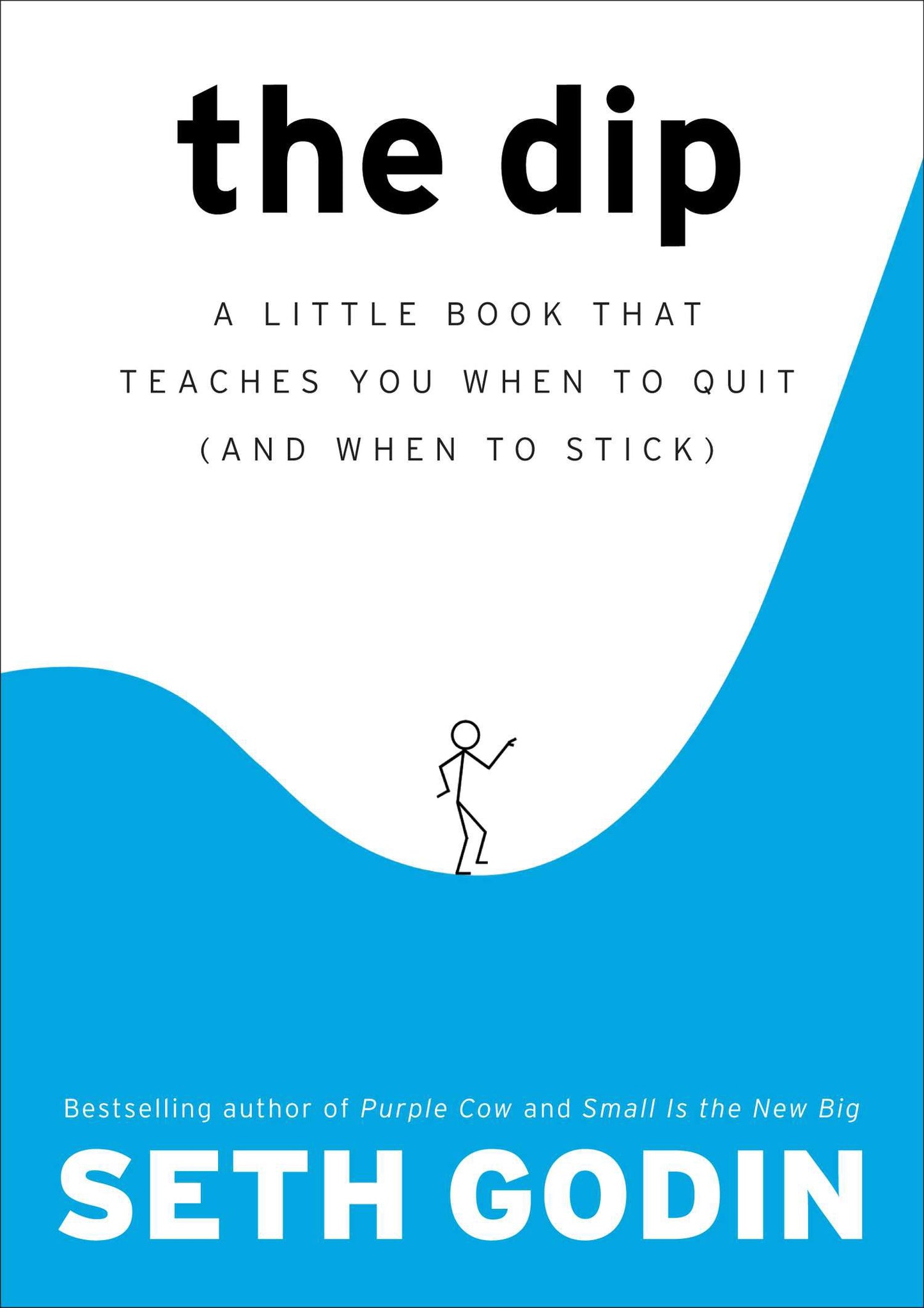 The Dip: A Little Book That Teaches You When to Quit (and When to Stick) by Godin, Seth. ISBN 9781591841661.