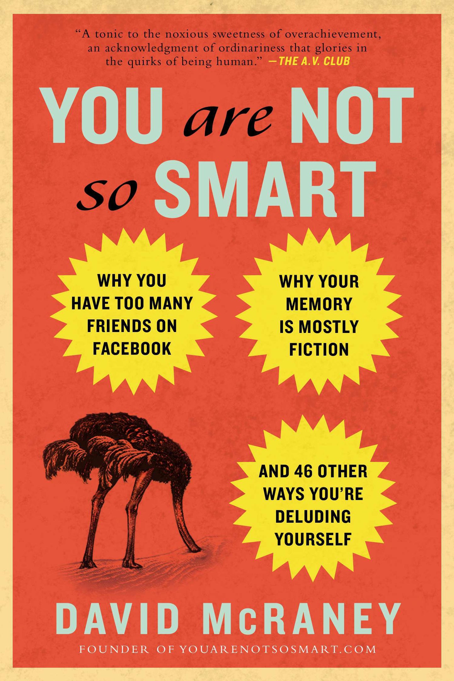 You Are Not So Smart: Why You Have Too Many Friends on Facebook, Why Your Memory Is Mostly Fiction, an D 46 Other Ways You're Deluding Yours by McRaney, David. ISBN 9781592407361.