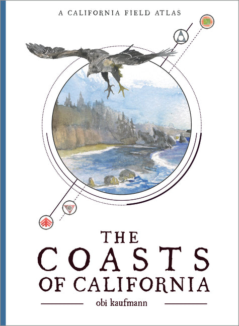 The Coasts of California: A California Field Atlas by Kaufmann, Obi