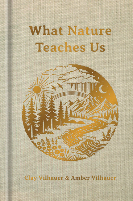 What Nature Teaches Us: A Book about Being the Light by Vilhauer, Clay