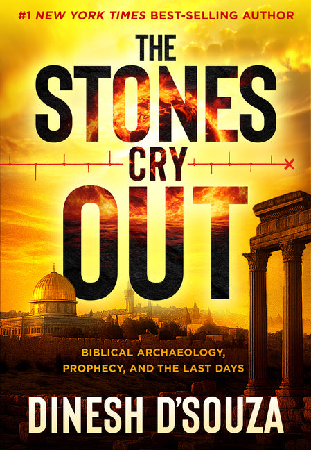 The Stones Cry Out: Biblical Archaeology, Prophecy, and the Last Days by D'Souza, Dinesh. ISBN 9781636415789.