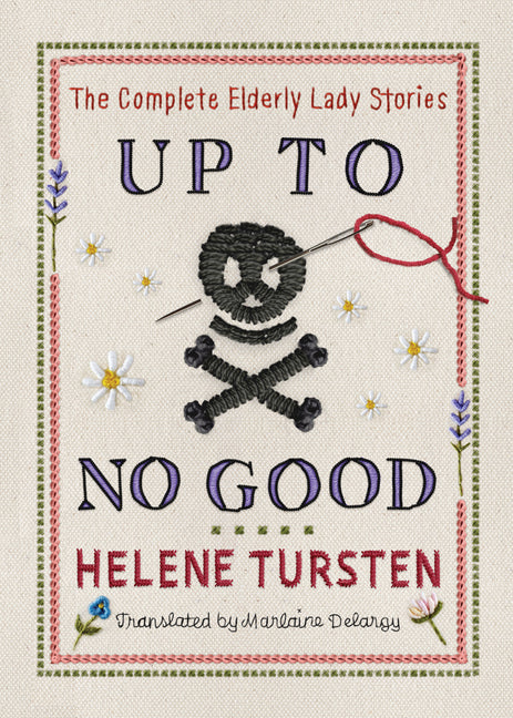 Up to No Good: The Complete Elderly Lady Stories by Tursten, Helene