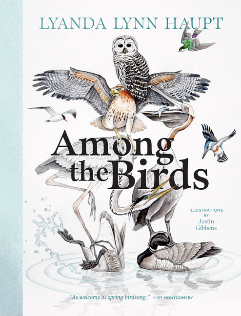 Among the Birds: Field Notes from Cascadia by Haupt, Lyanda Lynn