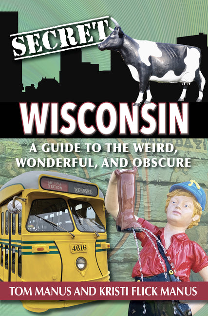 Secret Wisconsin by Manus Tom &. Kristi
