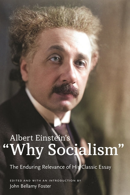 Albert Einstein's "Why Socialism?: The Enduring Relevance of His Classic Essay by Einstein, Albert