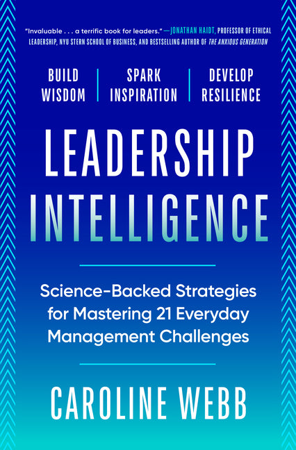 Leadership Intelligence: Science-Backed Strategies for Mastering 21 Everyday Management Challenges by Webb, Caroline