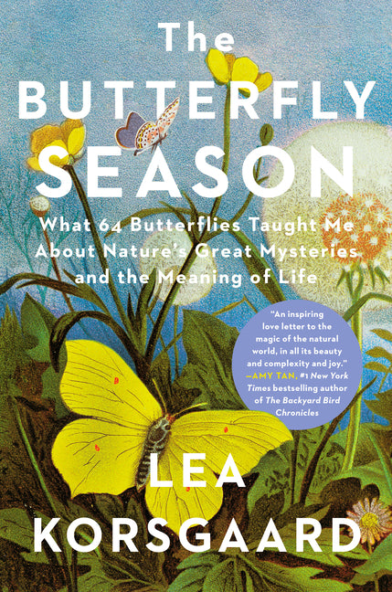 The Butterfly Season: What 64 Butterflies Taught Me about Nature's Great Mysteries and the Meaning of Life by Korsgaard, Lea