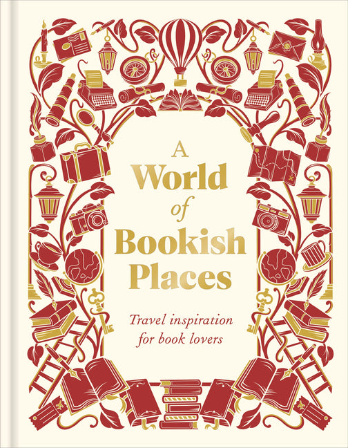 A World of Bookish Places: Travel Inspiration for Book Lovers by Dk Travel