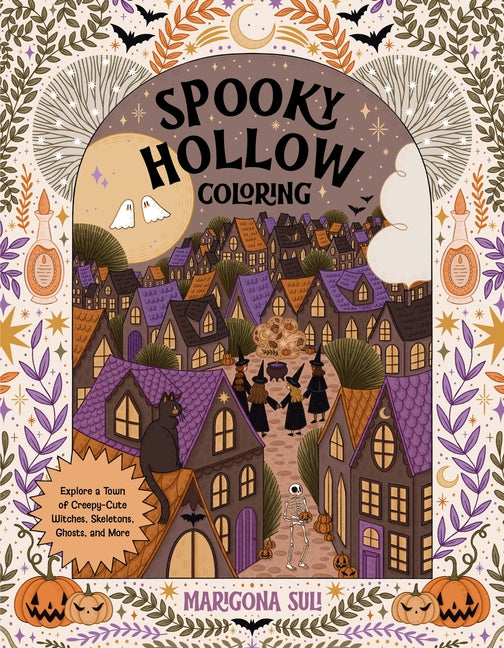 Spooky Hollow Coloring: Explore a Town of Creepy-Cute Witches, Skeletons, Ghosts, and More by Suli, Marigona