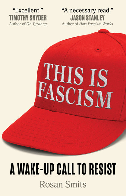 This Is Fascism: A Wake-Up Call to Resist by Smits, Rosan
