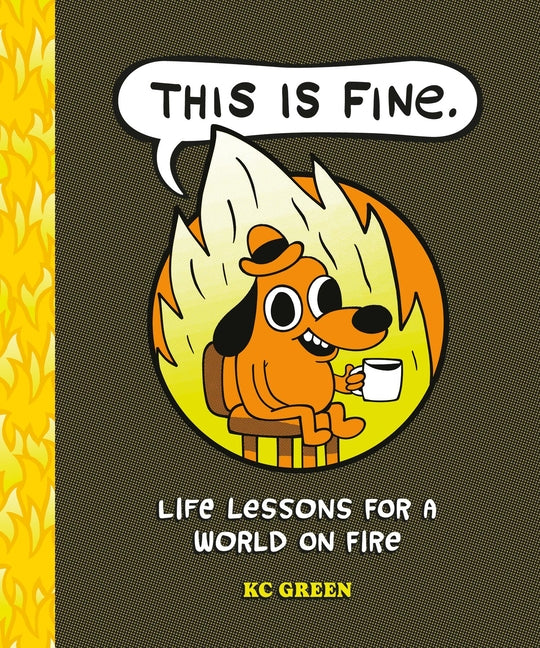 This Is Fine: Life Lessons for a World on Fire by Green, Kc